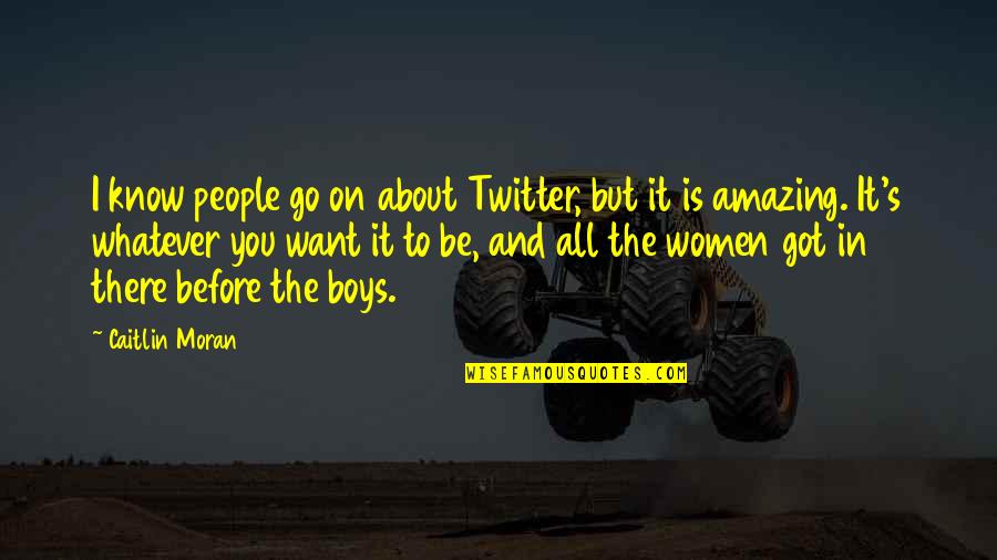 You Go Boy Quotes By Caitlin Moran: I know people go on about Twitter, but