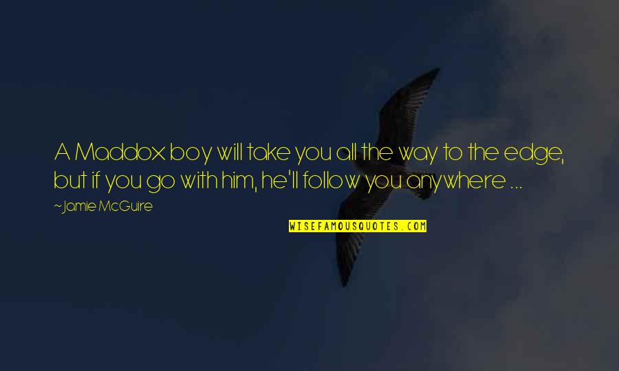 You Go Boy Quotes By Jamie McGuire: A Maddox boy will take you all the