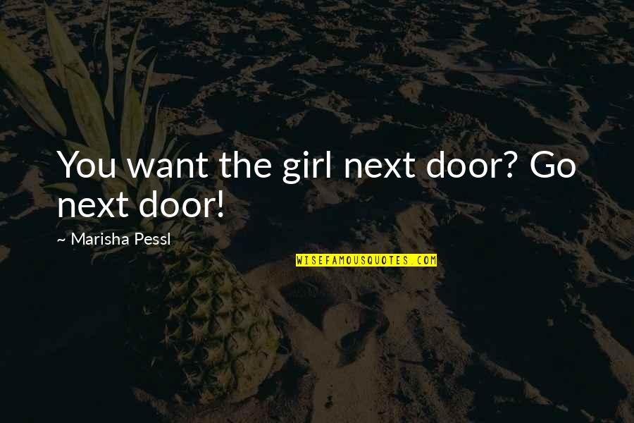 You Go Girl Quotes By Marisha Pessl: You want the girl next door? Go next