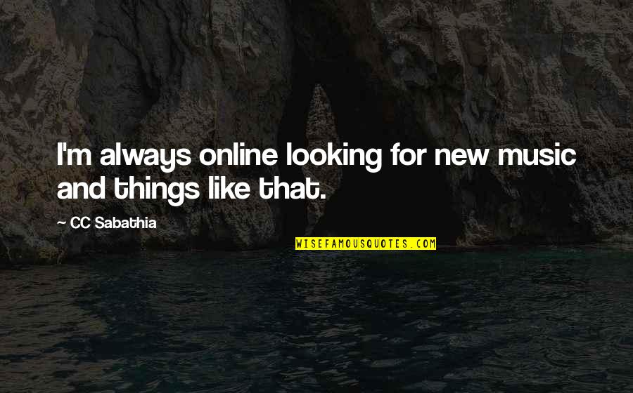 You Go Together Like Quotes By CC Sabathia: I'm always online looking for new music and