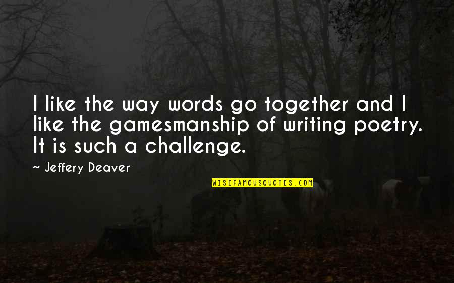 You Go Together Like Quotes By Jeffery Deaver: I like the way words go together and