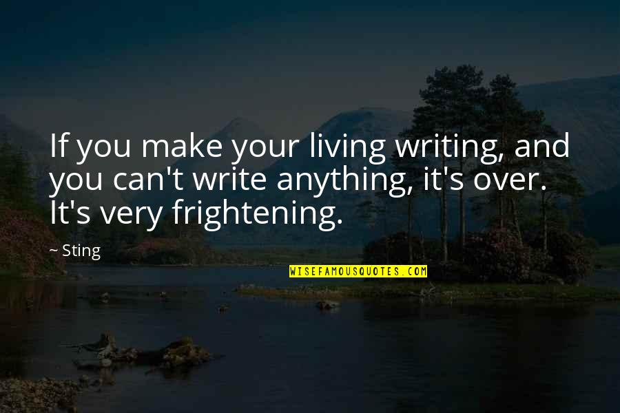 You Go Together Like Quotes By Sting: If you make your living writing, and you