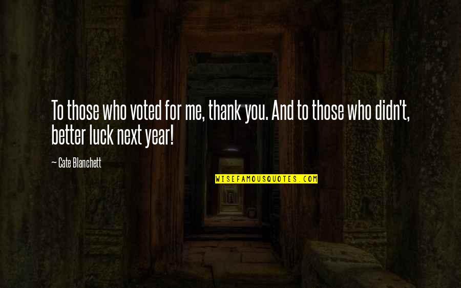 You Going To Miss Someone Quotes By Cate Blanchett: To those who voted for me, thank you. You Going To Miss Someone Quotes By Cate Blanchett: To those who voted for me, thank you.