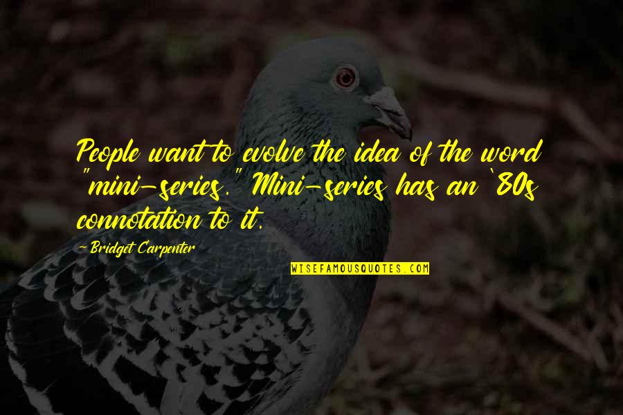 You Gonna Regret It Quotes By Bridget Carpenter: People want to evolve the idea of the