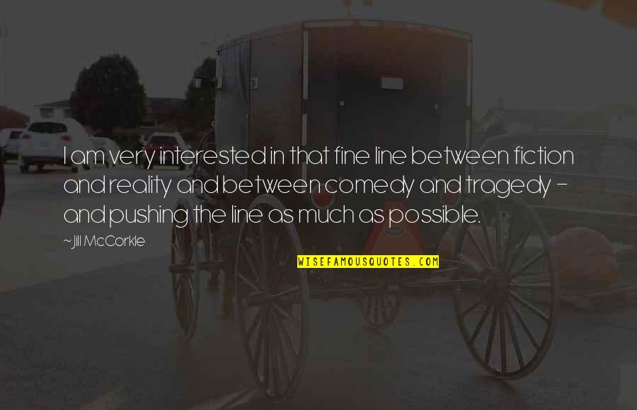 You Gonna Regret It Quotes By Jill McCorkle: I am very interested in that fine line