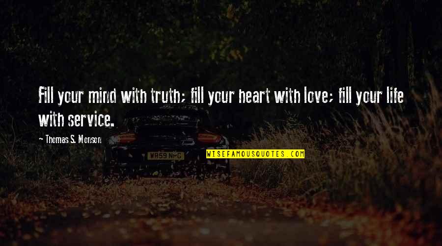 You Gonna Regret It Quotes By Thomas S. Monson: Fill your mind with truth; fill your heart