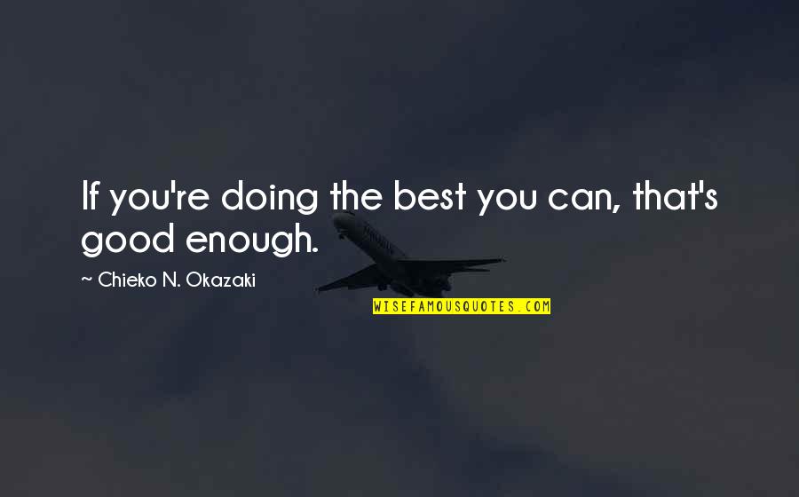 You Good Enough Quotes By Chieko N. Okazaki: If you're doing the best you can, that's