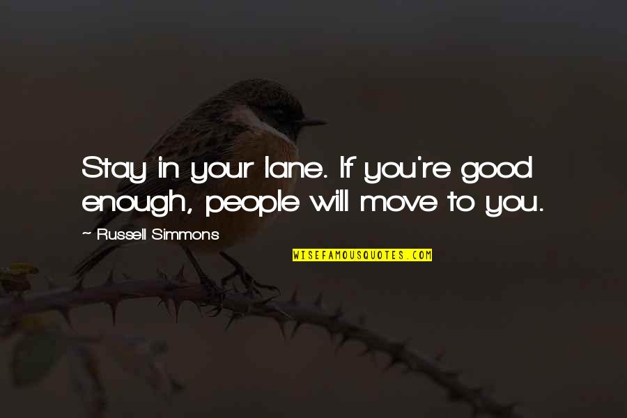 You Good Enough Quotes By Russell Simmons: Stay in your lane. If you're good enough,