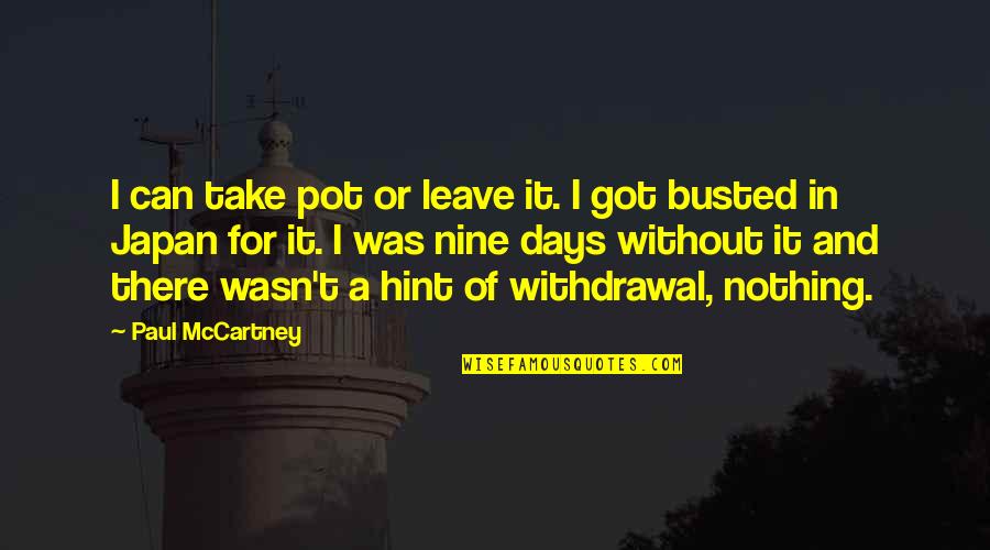 You Got Busted Quotes By Paul McCartney: I can take pot or leave it. I You Got Busted Quotes By Paul McCartney: I can take pot or leave it. I