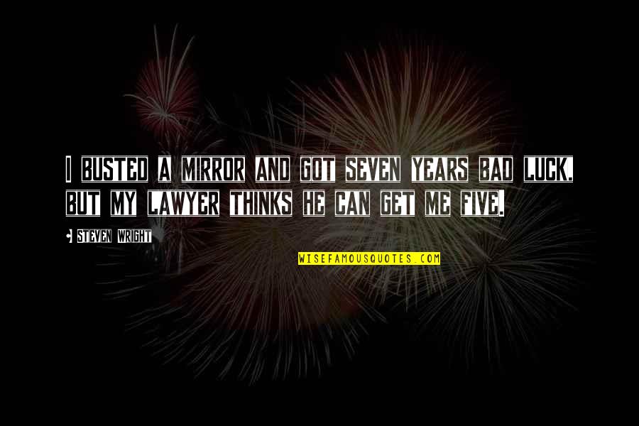 You Got Busted Quotes By Steven Wright: I busted a mirror and got seven years