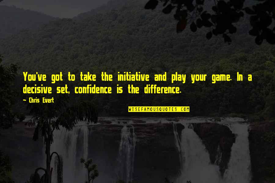 You Got Game Quotes By Chris Evert: You've got to take the initiative and play