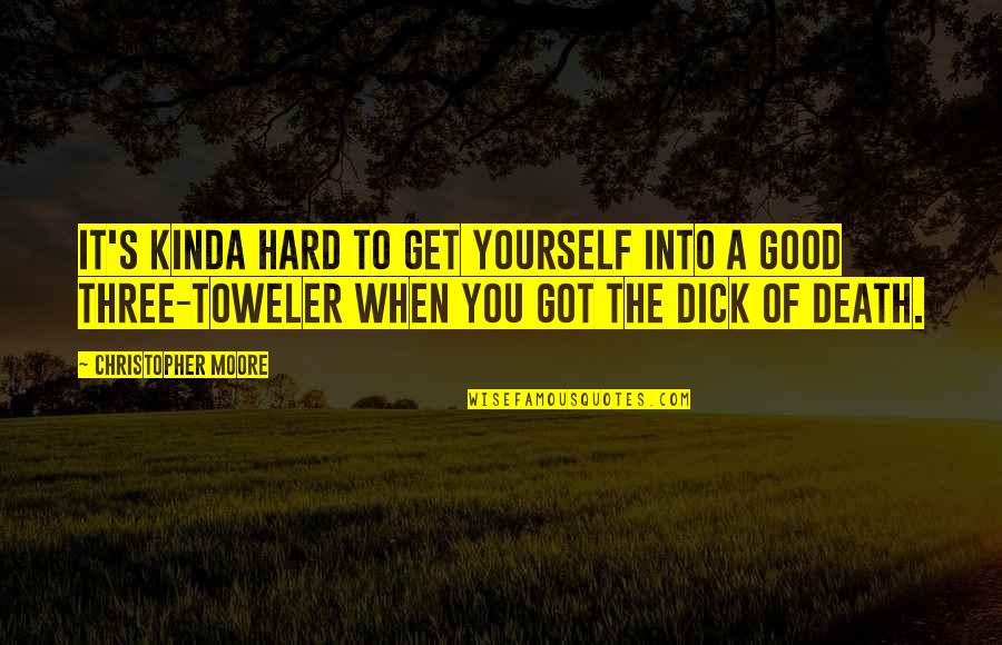 You Got It Good Quotes By Christopher Moore: It's kinda hard to get yourself into a