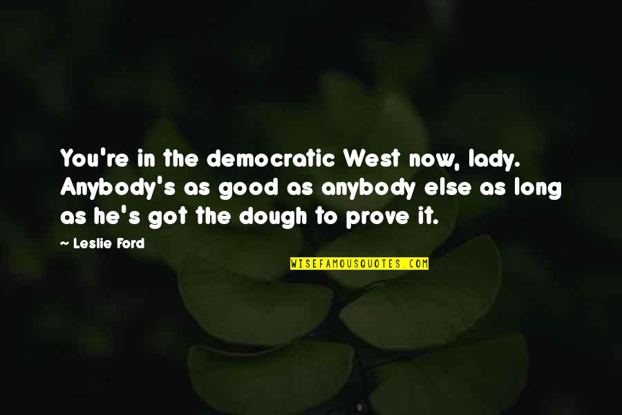 You Got It Good Quotes By Leslie Ford: You're in the democratic West now, lady. Anybody's