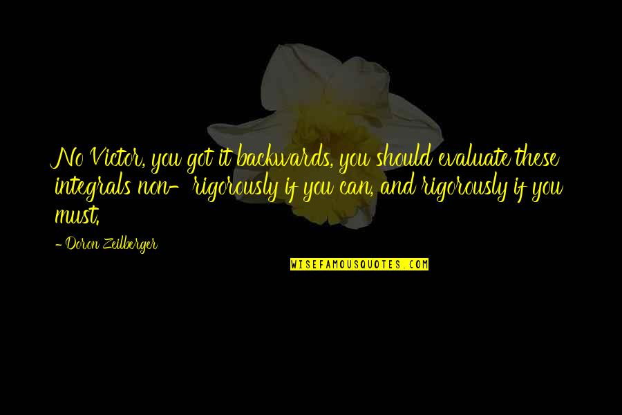 You Got It Quotes By Doron Zeilberger: No Victor, you got it backwards, you should You Got It Quotes By Doron Zeilberger: No Victor, you got it backwards, you should