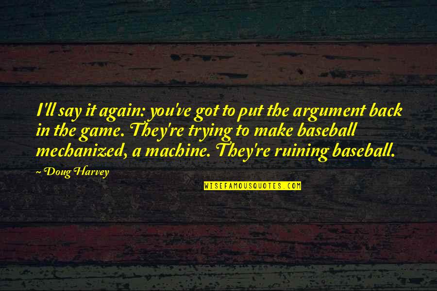 You Got It Quotes By Doug Harvey: I'll say it again: you've got to put You Got It Quotes By Doug Harvey: I'll say it again: you've got to put