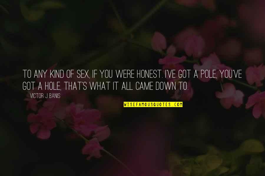 You Got It Quotes By Victor J. Banis: To any kind of sex, if you were You Got It Quotes By Victor J. Banis: To any kind of sex, if you were