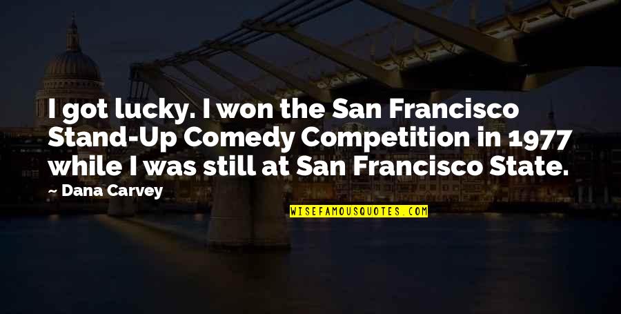 You Got Lucky Quotes By Dana Carvey: I got lucky. I won the San Francisco