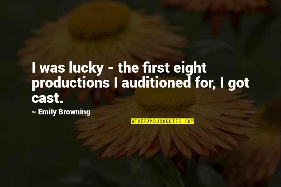 You Got Lucky Quotes By Emily Browning: I was lucky - the first eight productions