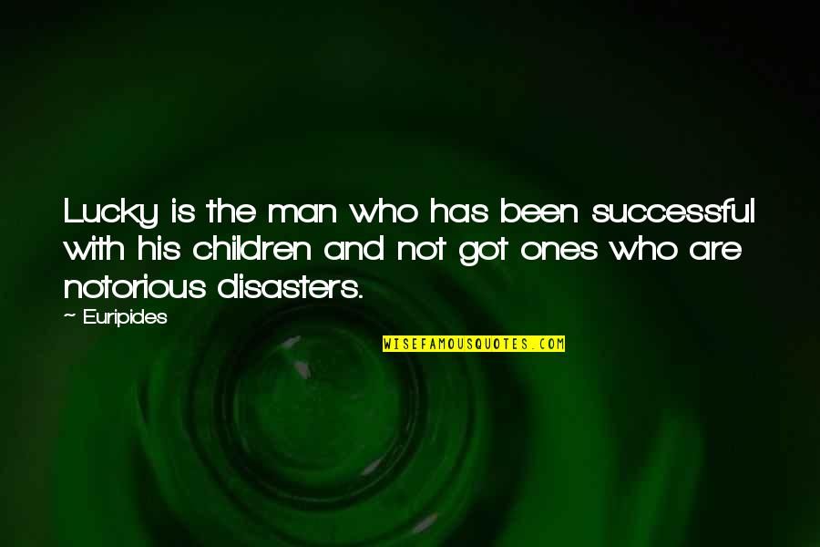 You Got Lucky Quotes By Euripides: Lucky is the man who has been successful