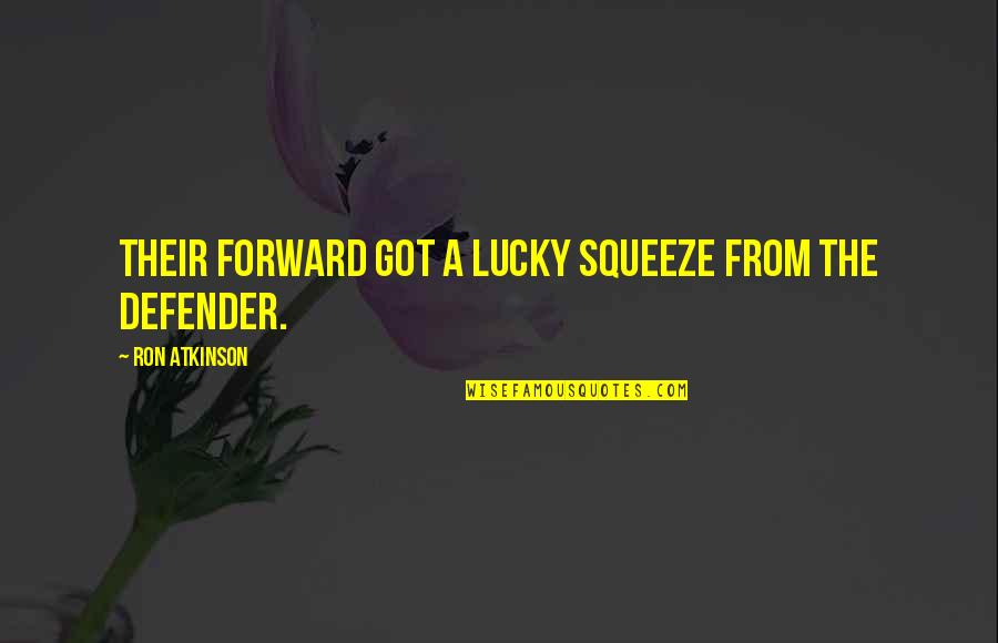 You Got Lucky Quotes By Ron Atkinson: Their forward got a lucky squeeze from the