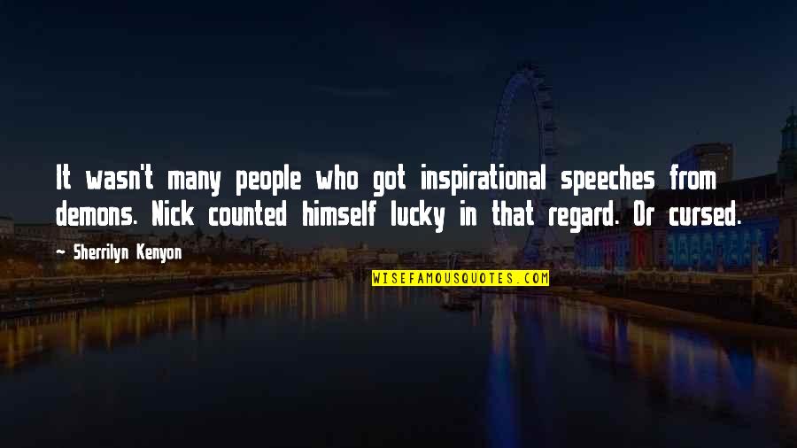 You Got Lucky Quotes By Sherrilyn Kenyon: It wasn't many people who got inspirational speeches