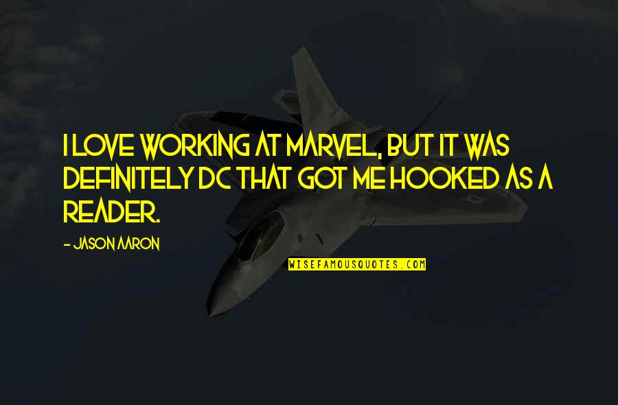 You Got Me Hooked Quotes By Jason Aaron: I love working at Marvel, but it was