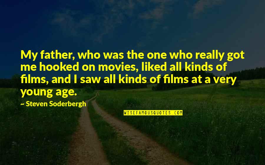 You Got Me Hooked Quotes By Steven Soderbergh: My father, who was the one who really