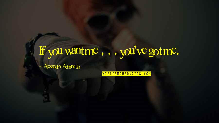 You Got Me Quotes By Alexandra Adornetto: If you want me . . . you've You Got Me Quotes By Alexandra Adornetto: If you want me . . . you've