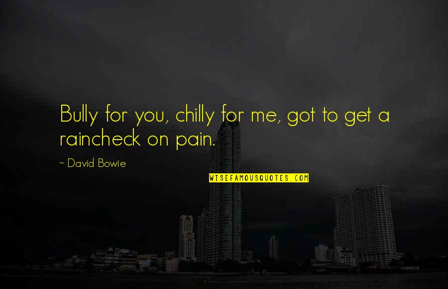 You Got Me Quotes By David Bowie: Bully for you, chilly for me, got to