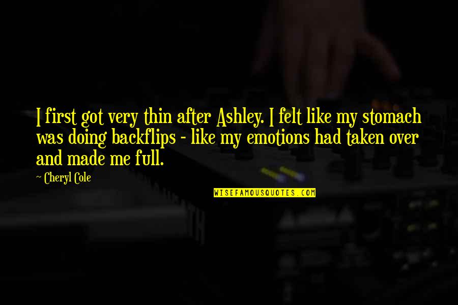 You Got Me Sick Quotes By Cheryl Cole: I first got very thin after Ashley. I You Got Me Sick Quotes By Cheryl Cole: I first got very thin after Ashley. I