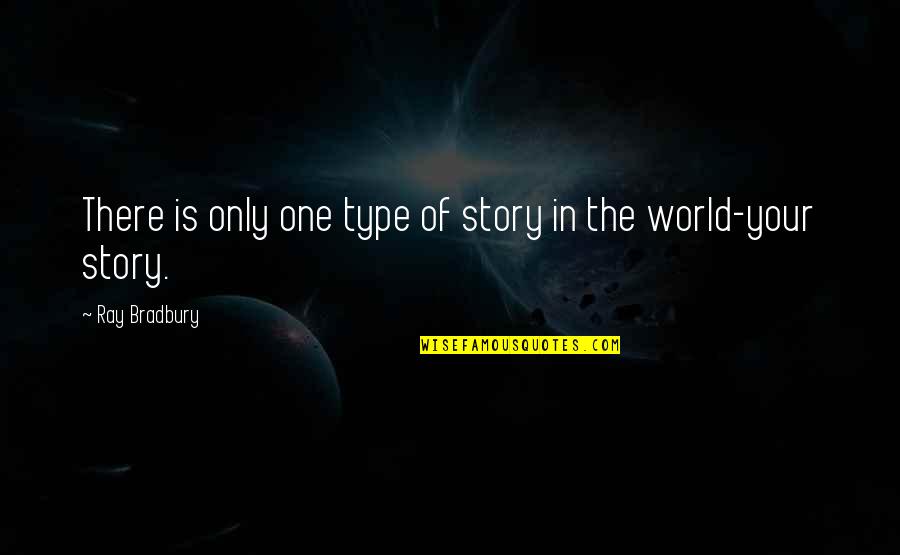 You Got Me Sick Quotes By Ray Bradbury: There is only one type of story in You Got Me Sick Quotes By Ray Bradbury: There is only one type of story in