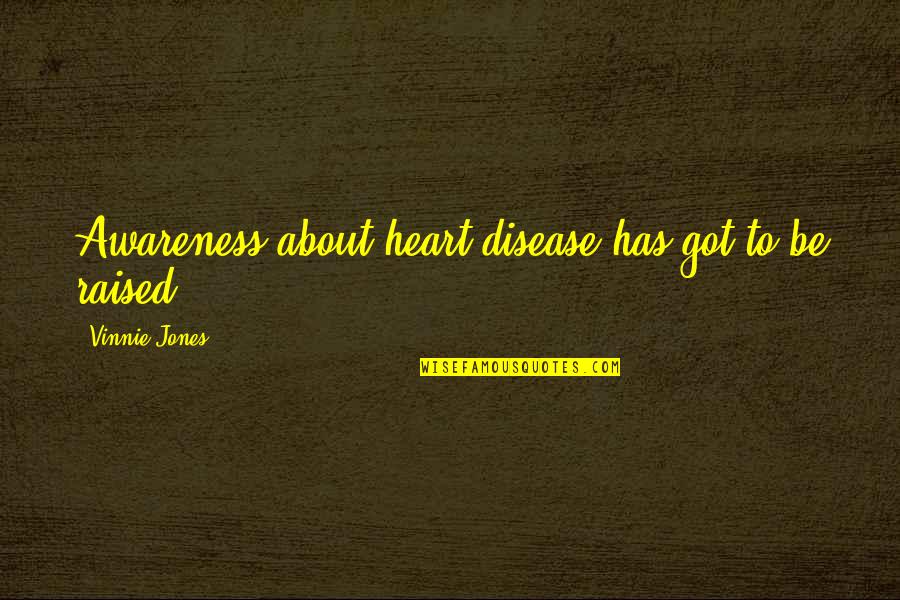 You Got My Heart Quotes By Vinnie Jones: Awareness about heart disease has got to be