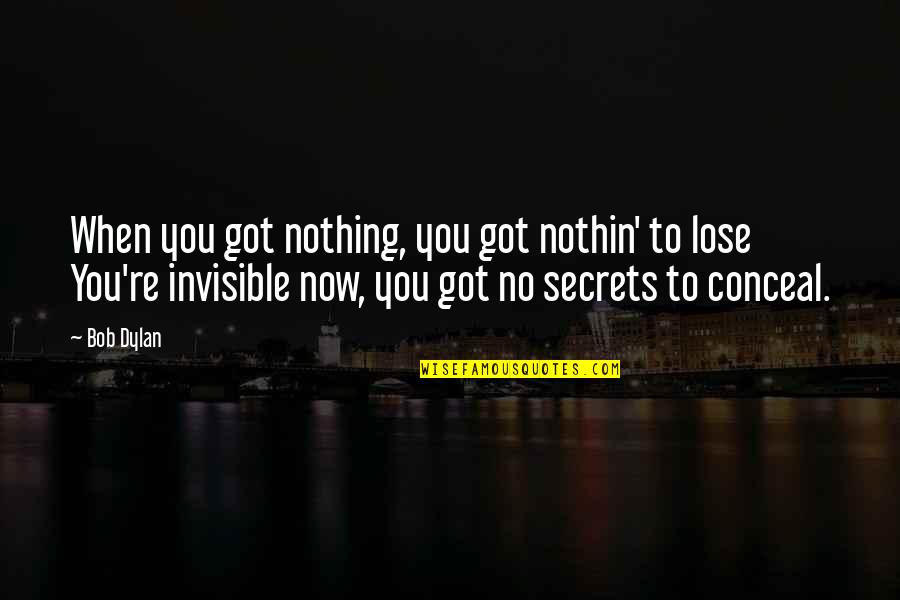You Got Nothing To Lose Quotes By Bob Dylan: When you got nothing, you got nothin' to
