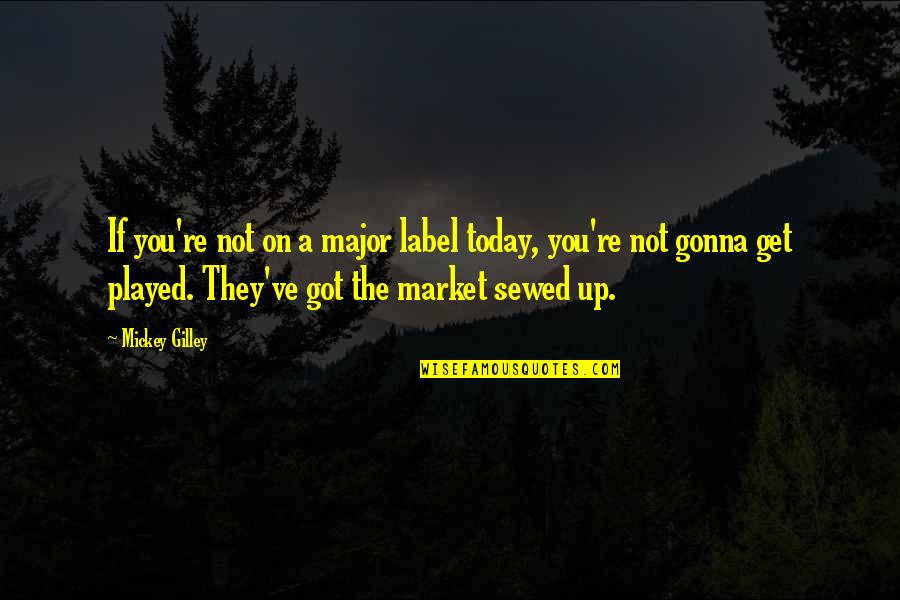 You Got Played Quotes By Mickey Gilley: If you're not on a major label today,