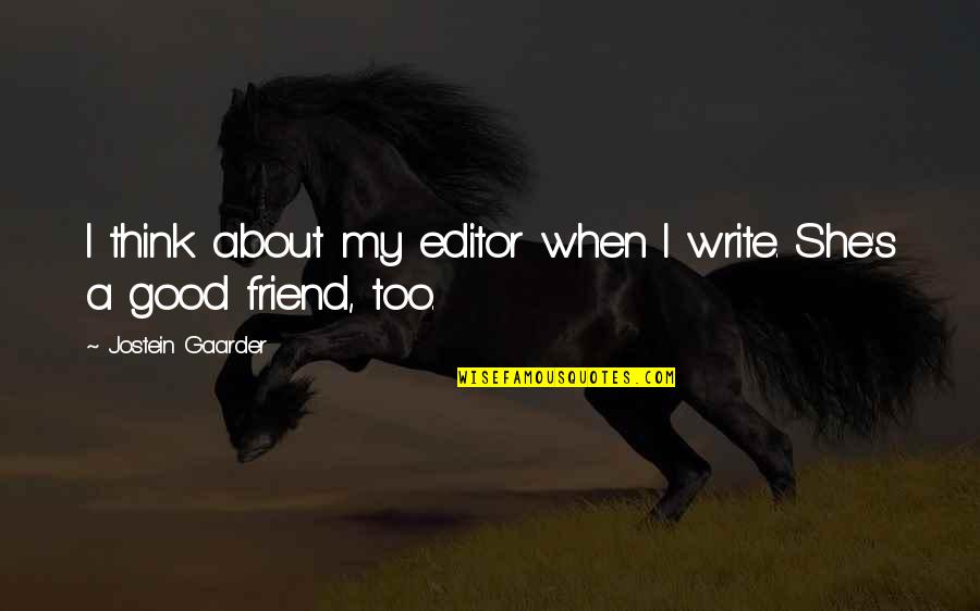 You Got Replaced Quotes By Jostein Gaarder: I think about my editor when I write. You Got Replaced Quotes By Jostein Gaarder: I think about my editor when I write.