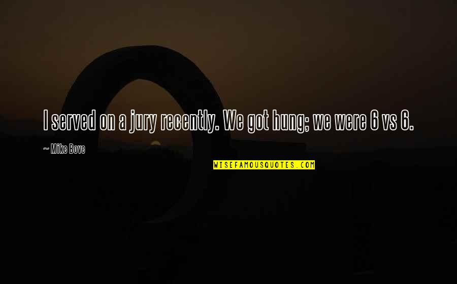 You Got Served Quotes By Mike Bove: I served on a jury recently. We got
