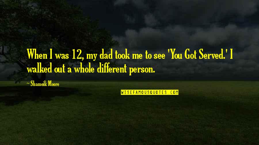 You Got Served Quotes By Shameik Moore: When I was 12, my dad took me You Got Served Quotes By Shameik Moore: When I was 12, my dad took me