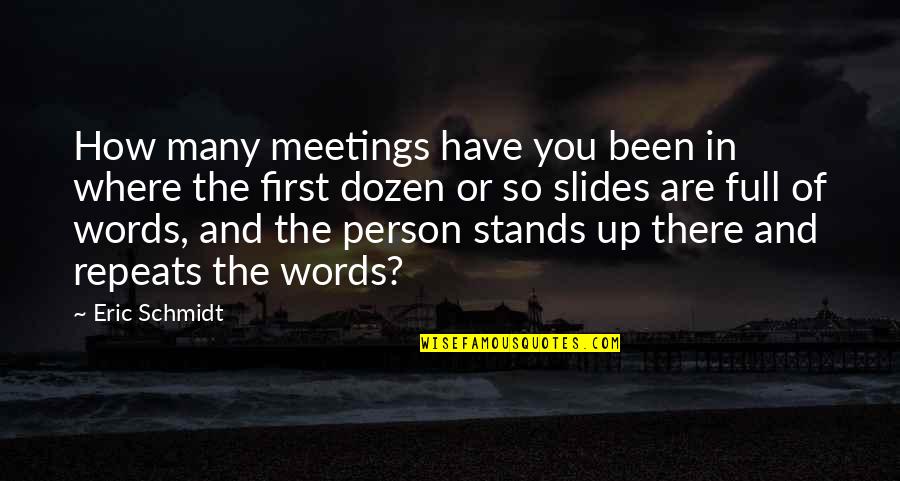 You Got Someone Else Quotes By Eric Schmidt: How many meetings have you been in where