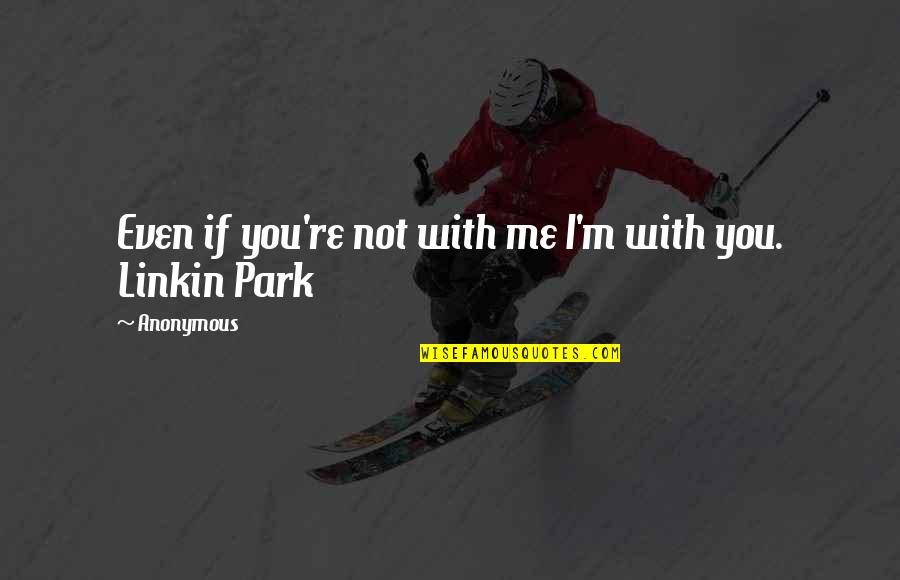 You Got This Picture Quotes By Anonymous: Even if you're not with me I'm with