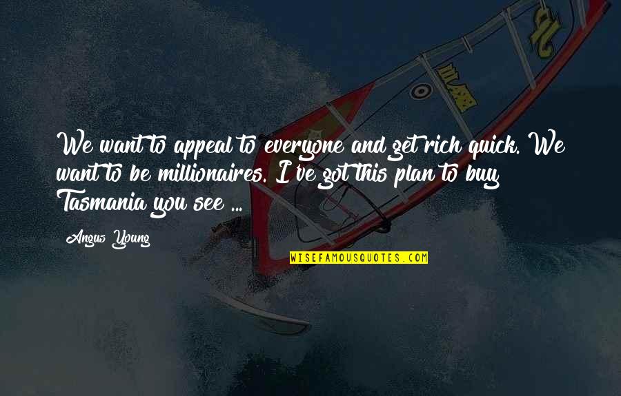 You Got This Quotes By Angus Young: We want to appeal to everyone and get You Got This Quotes By Angus Young: We want to appeal to everyone and get