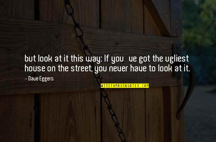 You Got This Quotes By Dave Eggers: but look at it this way: If you've You Got This Quotes By Dave Eggers: but look at it this way: If you've