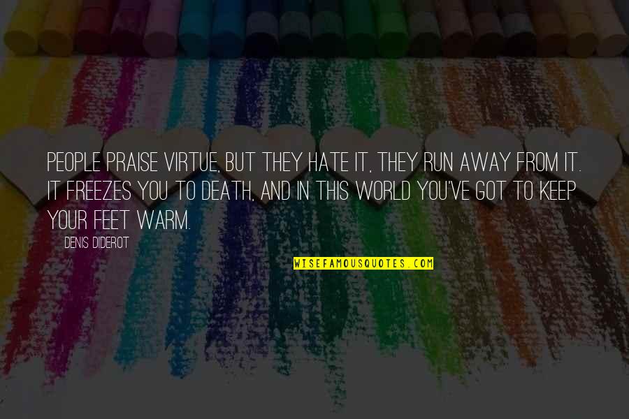 You Got This Quotes By Denis Diderot: People praise virtue, but they hate it, they You Got This Quotes By Denis Diderot: People praise virtue, but they hate it, they