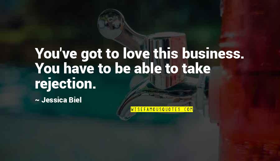 You Got This Quotes By Jessica Biel: You've got to love this business. You have