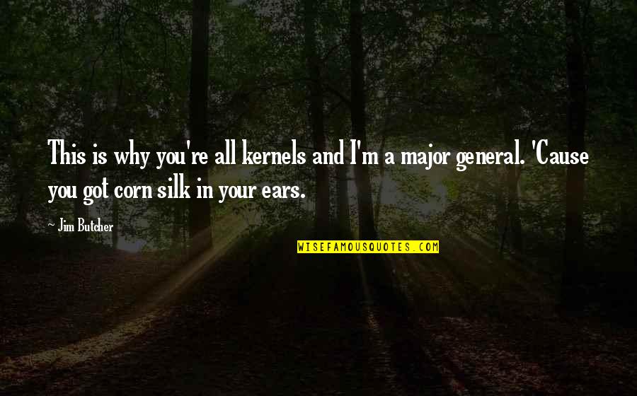 You Got This Quotes By Jim Butcher: This is why you're all kernels and I'm You Got This Quotes By Jim Butcher: This is why you're all kernels and I'm