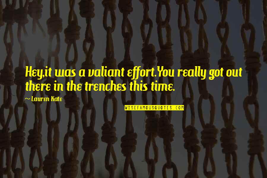 You Got This Quotes By Lauren Kate: Hey,it was a valiant effort.You really got out