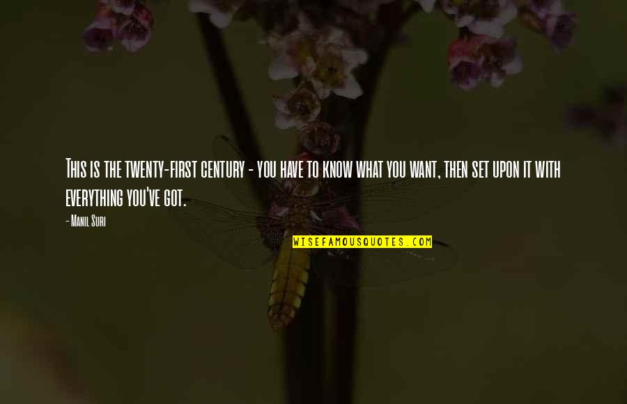 You Got This Quotes By Manil Suri: This is the twenty-first century - you have You Got This Quotes By Manil Suri: This is the twenty-first century - you have