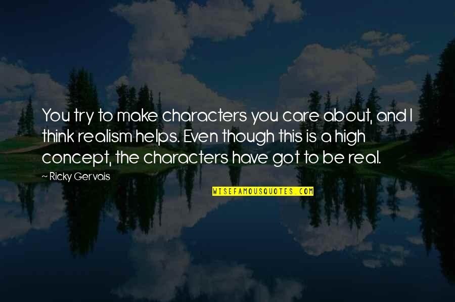 You Got This Quotes By Ricky Gervais: You try to make characters you care about, You Got This Quotes By Ricky Gervais: You try to make characters you care about,