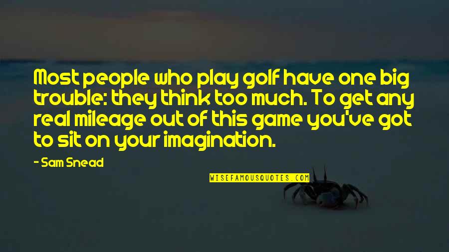 You Got This Quotes By Sam Snead: Most people who play golf have one big You Got This Quotes By Sam Snead: Most people who play golf have one big