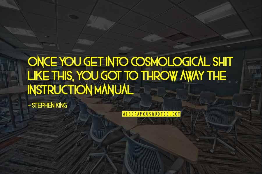 You Got This Quotes By Stephen King: Once you get into cosmological shit like this, You Got This Quotes By Stephen King: Once you get into cosmological shit like this,