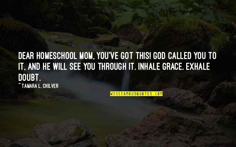 You Got This Quotes By Tamara L. Chilver: Dear Homeschool Mom, You've got this! God called You Got This Quotes By Tamara L. Chilver: Dear Homeschool Mom, You've got this! God called